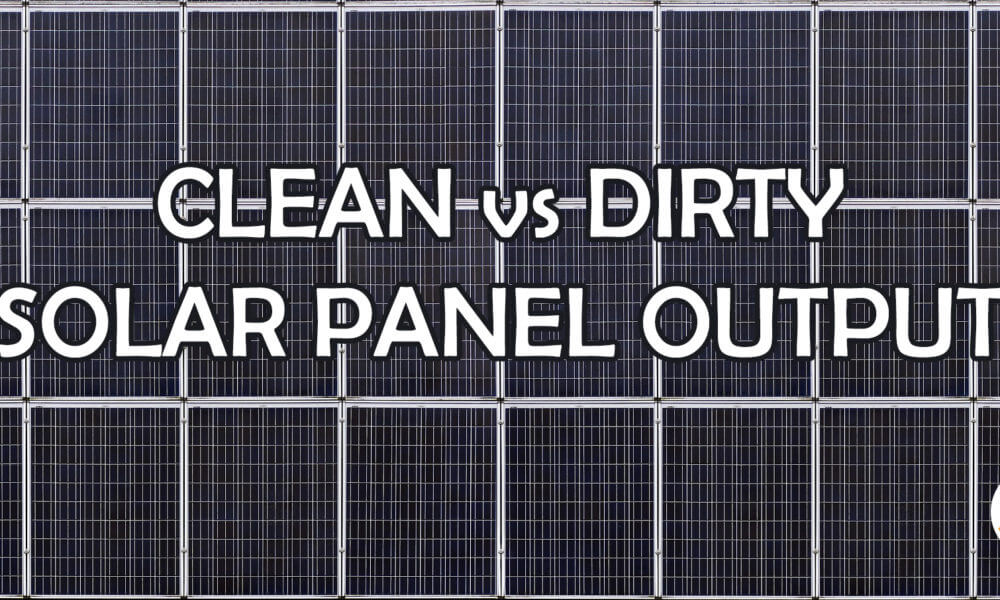 Clean vs Dirty Solar Panel Output