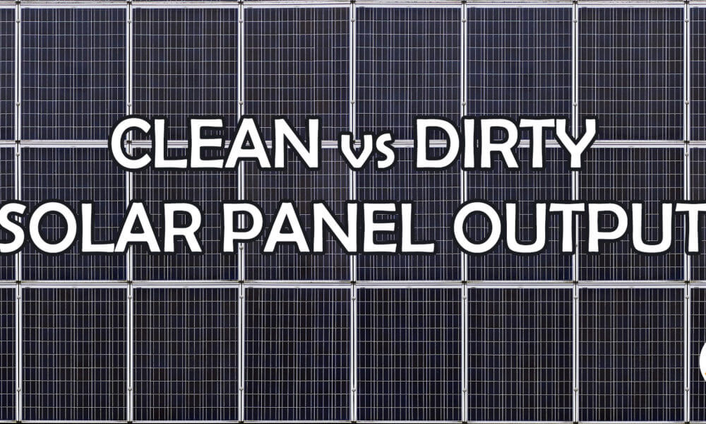 Clean vs Dirty Solar Panels – Output Comparison